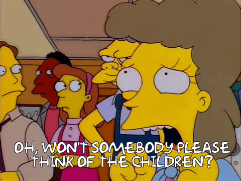 oh wont somebody please think of the children