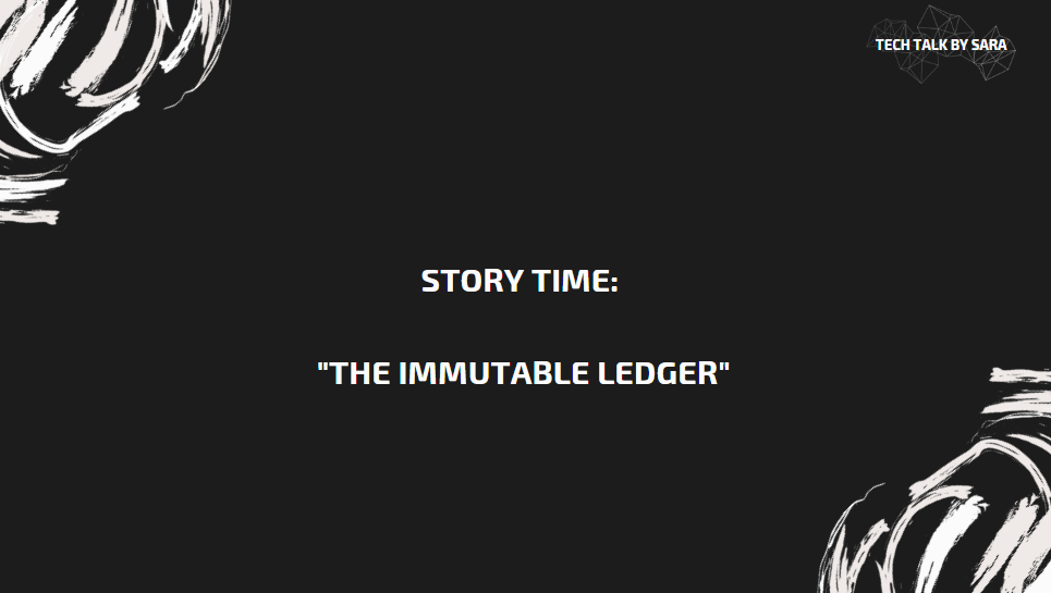 Tech Story Time “The Immutable Ledger” by Tech Talk By Sara May