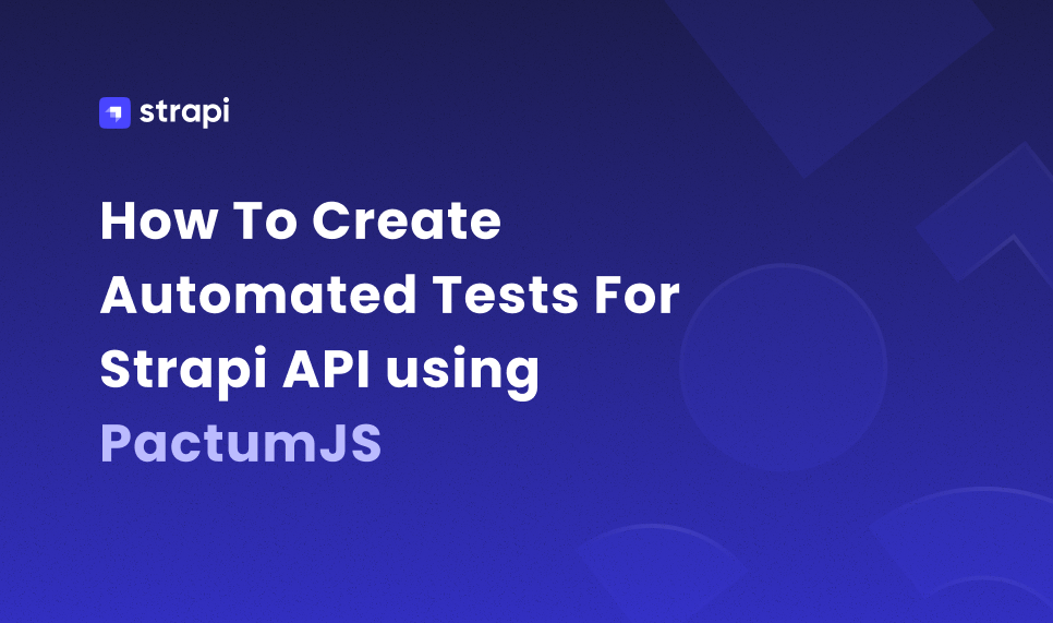 How To Create Automated Tests For Strapi API Using PactumJS | Strapi