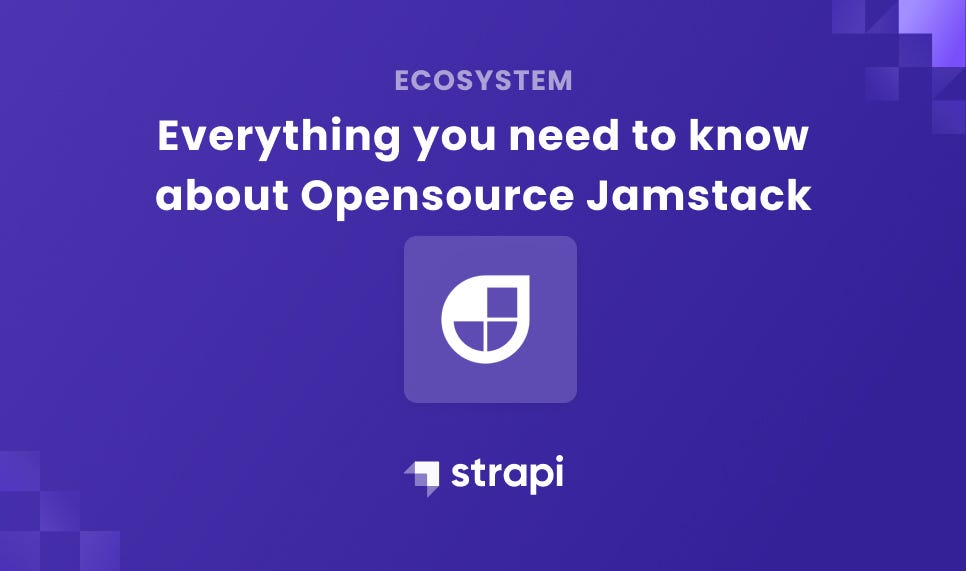 Everything you need to know about Opensource Jamstack by Strapi Medium