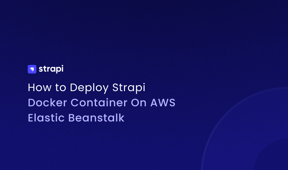 How to Deploy Strapi Docker Container On AWS Elastic Beanstalk | Strapi