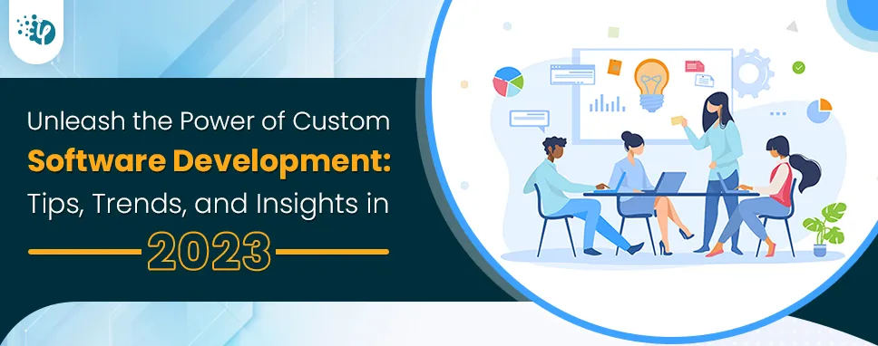 Unleash the power of custom software development: Tips, trends, and  insights in 2023 | by iFour Technolab | Medium