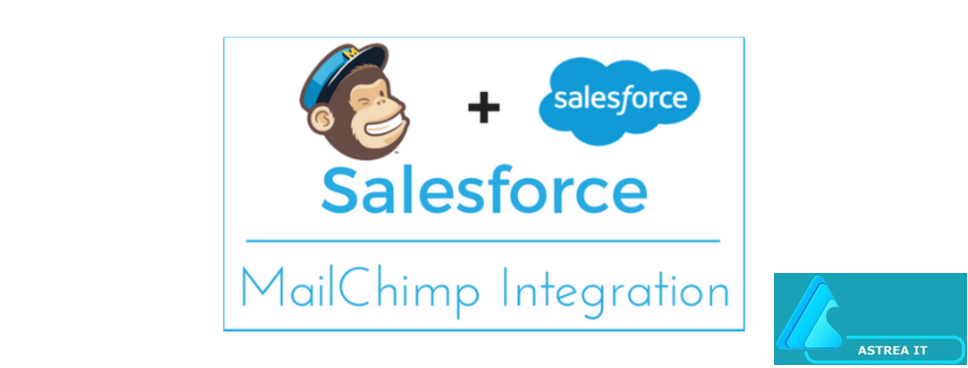 Mailchimp Salesforce Integration. MailChimp is an app in Salesforce which…  | by Astrea IT Services — Salesforce Partners | Medium