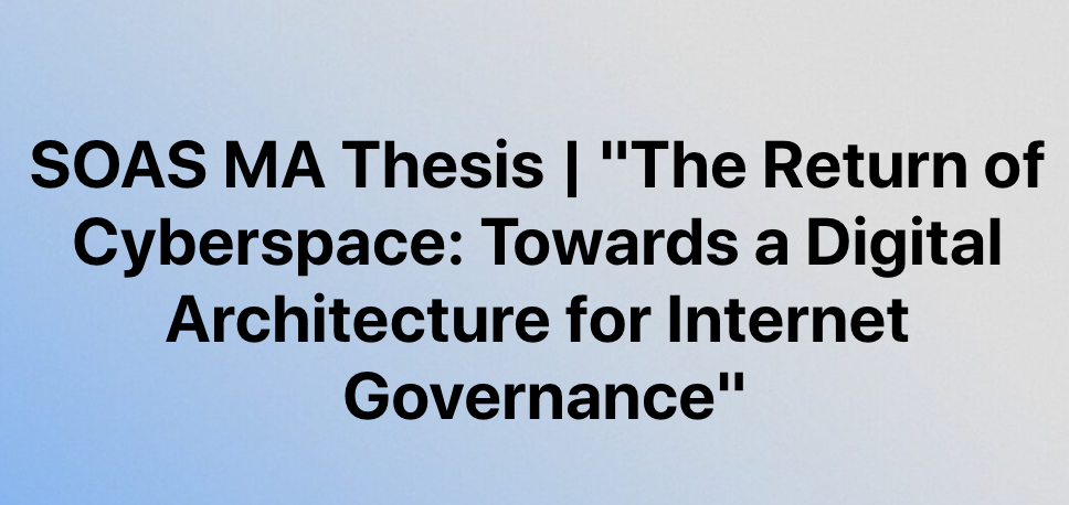 SOAS MA Thesis | The Return of Cyberspace: Towards a Digital Architecture for Internet Governance