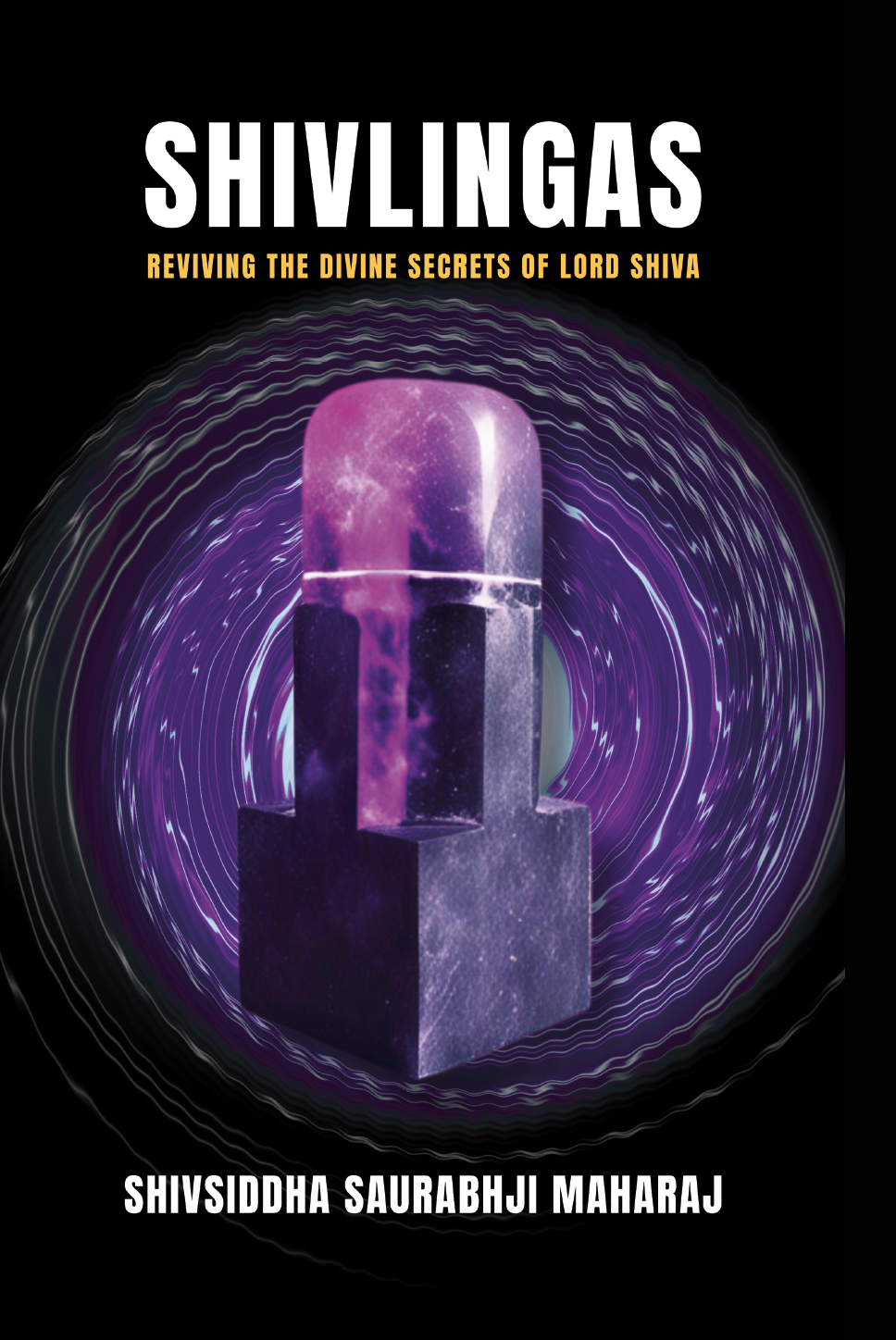 📖 Shivlingas: Reviving The Divine Secrets of Lord Shiva — A book by Shivsiddha Saurabhji Maharaj