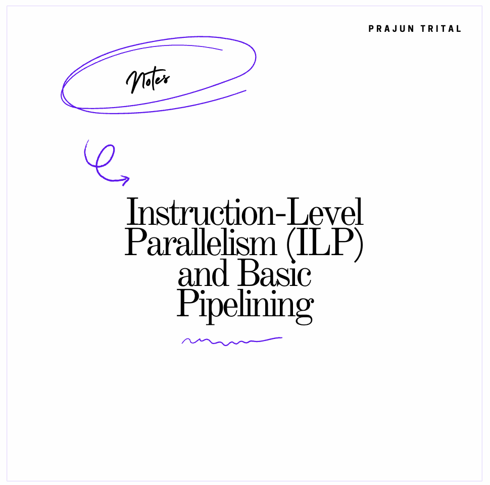 Instruction-Level Parallelism (ILP) and Basic Pipelining