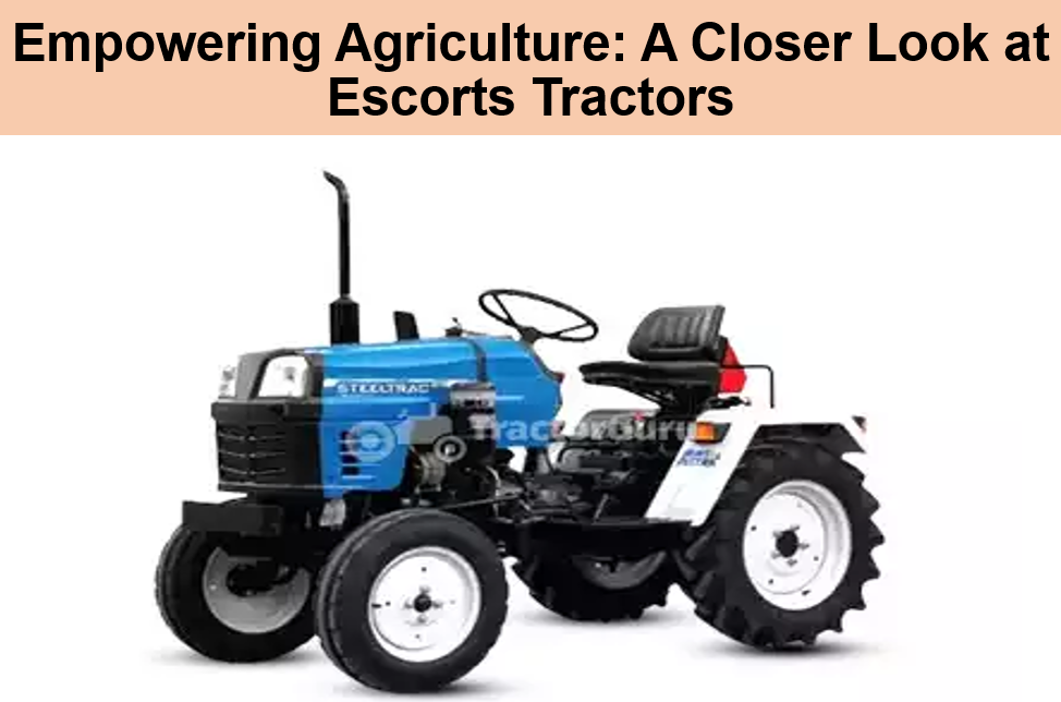 Empowering Agriculture A Closer Look at Escorts Tractors by