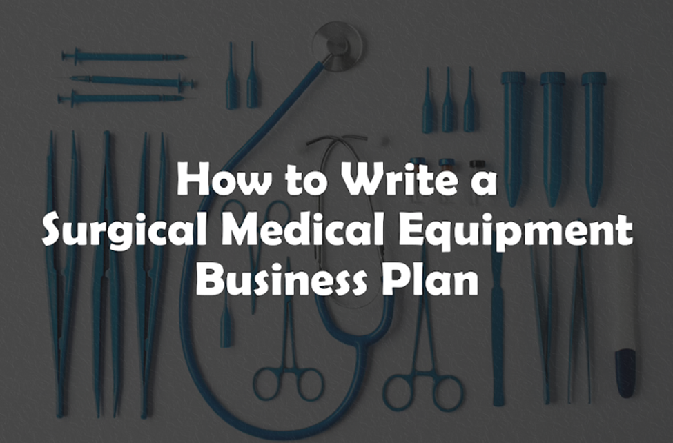 Surgical Medical Equipment Business Plan the Ultimate Guide for 2024