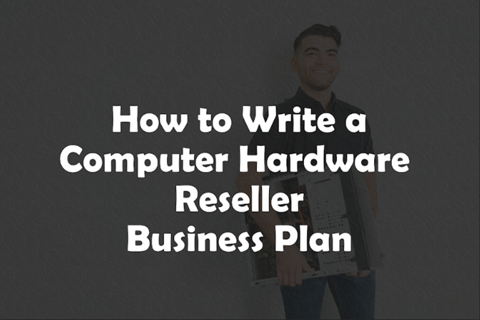 computer hardware reseller business plan