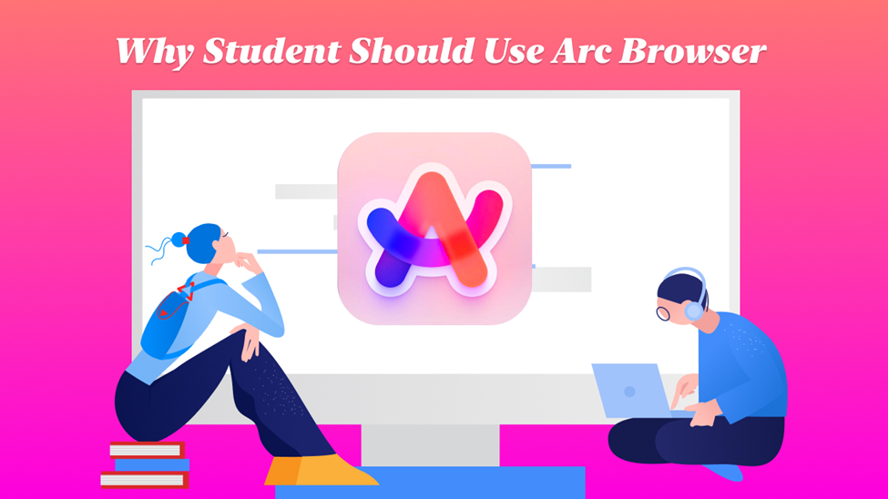 Why Students Should Use Arc Browser?