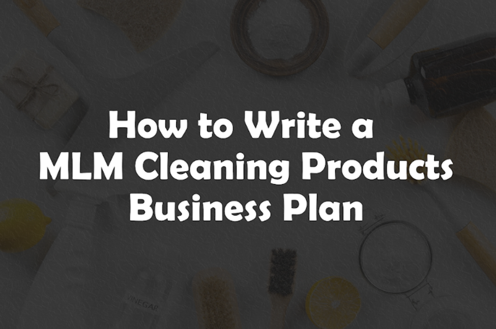 MLM Cleaning Products Business Plan the Ultimate Guide for 2024 by