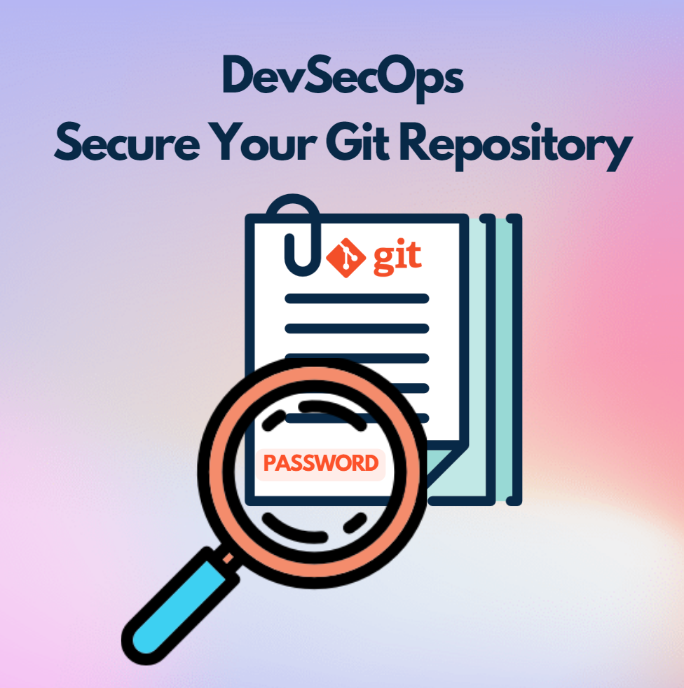DevSecOps: Secure Your Git Repositories from Secrets Leakage (3 minute read)