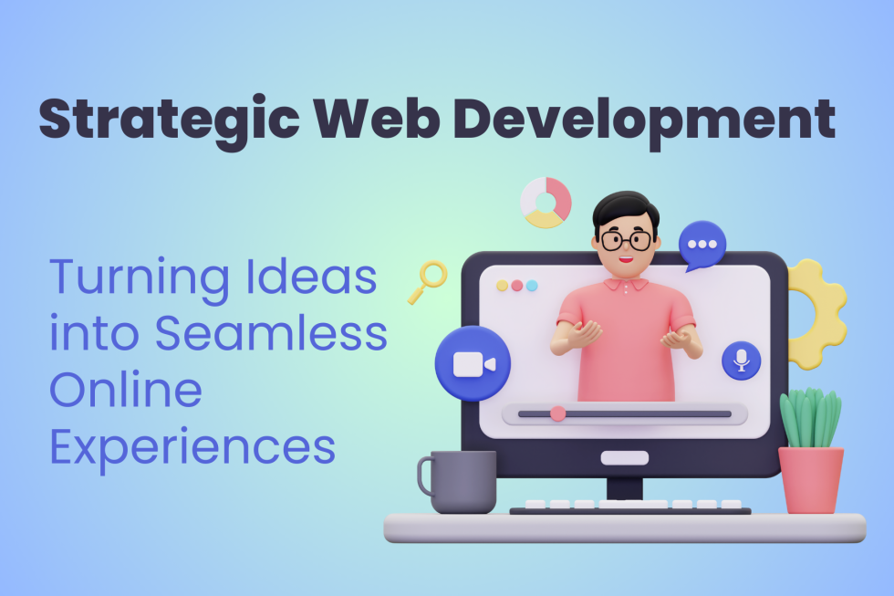 Strategic Web Development: Turning Ideas into Seamless Online ...