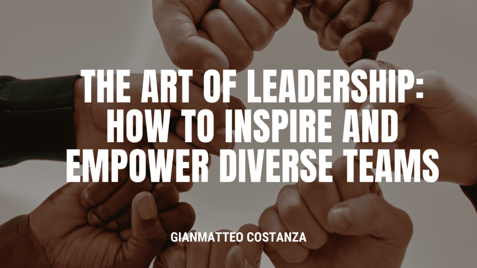 The Art of Leadership How to Inspire and Empower Diverse Teams by