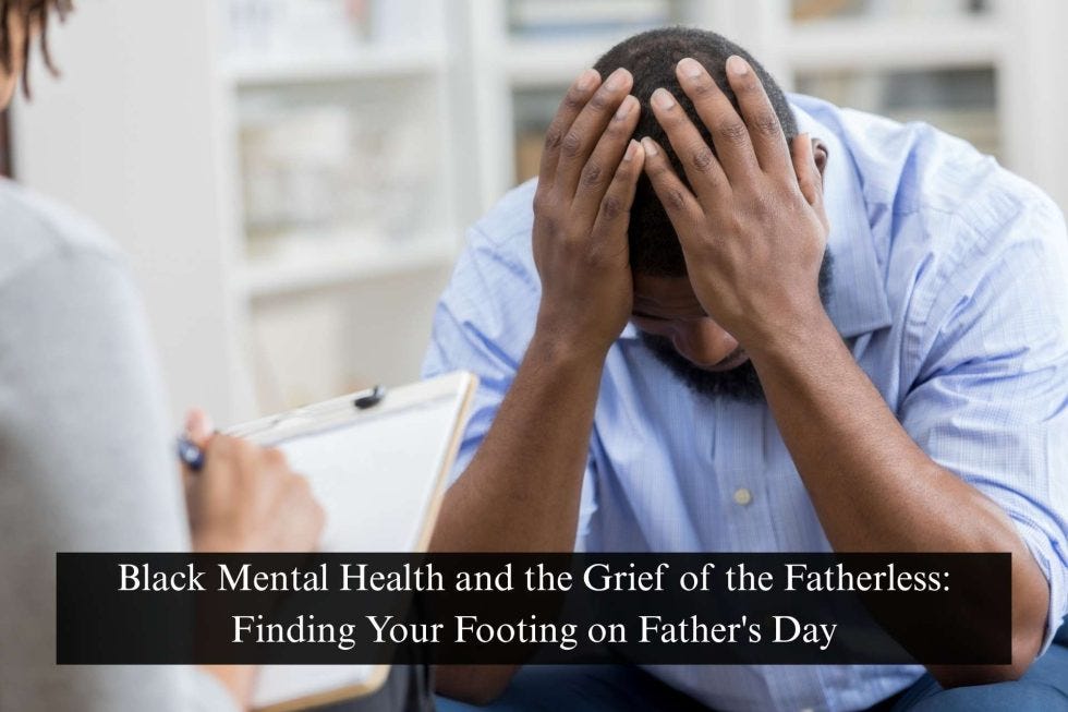 Black Mental Health and the Grief of the Fatherless: Finding Your Footing on Father’s Day