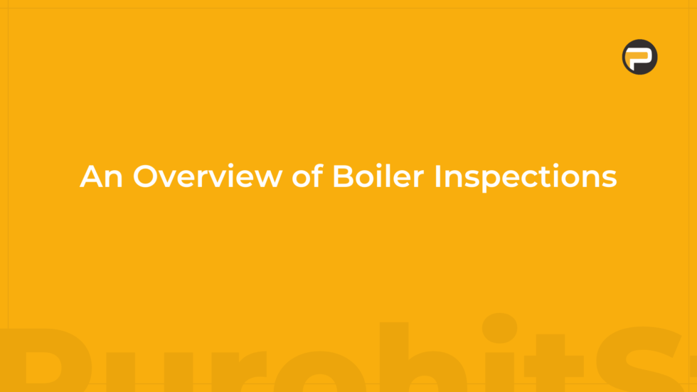 Boiler Inspections A Complete Guide by Purohit Pipe Industries Medium