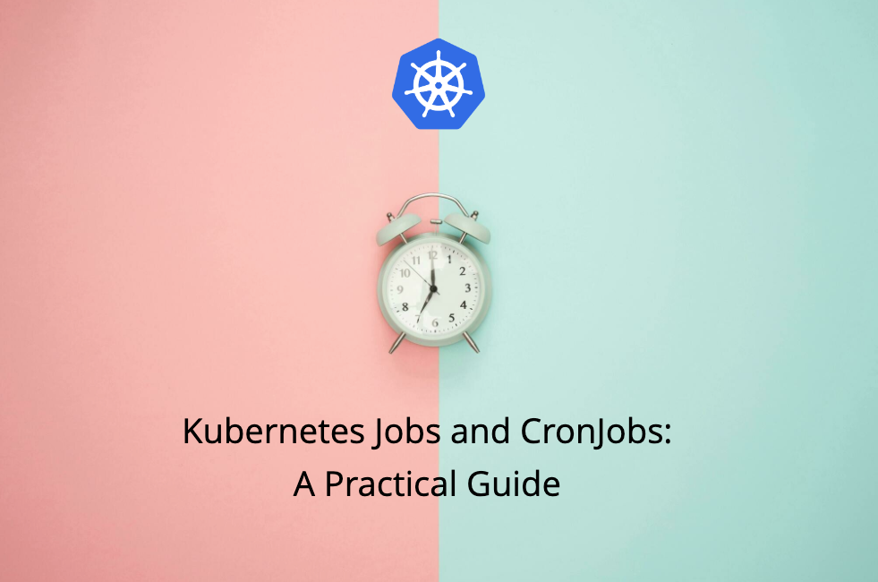 Kubernetes Jobs and CronJobs: A Practical Guide | overcast blog