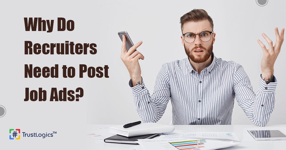 Why Do Recruiters Need to Post Job Ads? by Trustlogicsusa Medium