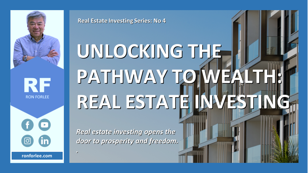 REAL ESTATE INVESTING UNLOCKING THE PATHWAY TO WEALTH by Ron Forlee