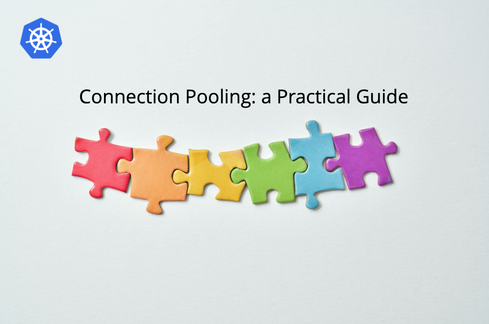 Connection Pooling in Kubernetes: a Guide | overcast blog