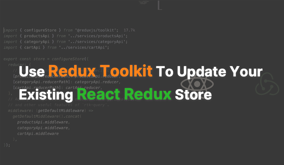 Use Redux Toolkit To Update Your Existing React Redux Store By Use Redux Toolkit To Update Your Existing React Redux Store By