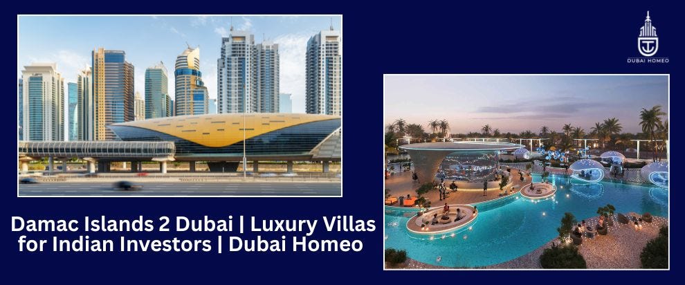 Damac Islands 2 Dubai | Luxury Villas for Indian Investors | Dubai Homeo