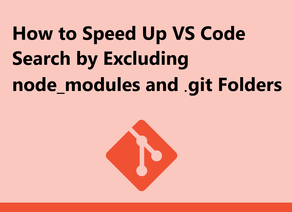 How to Speed Up VS Code Search by Excluding node_modules and .git ...