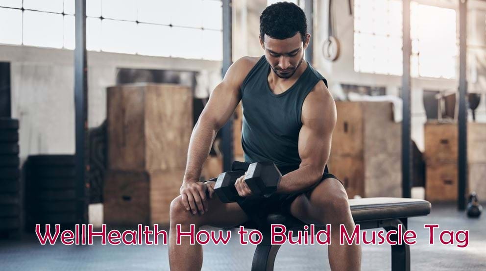 Wellhealth How To Build Muscle Tag