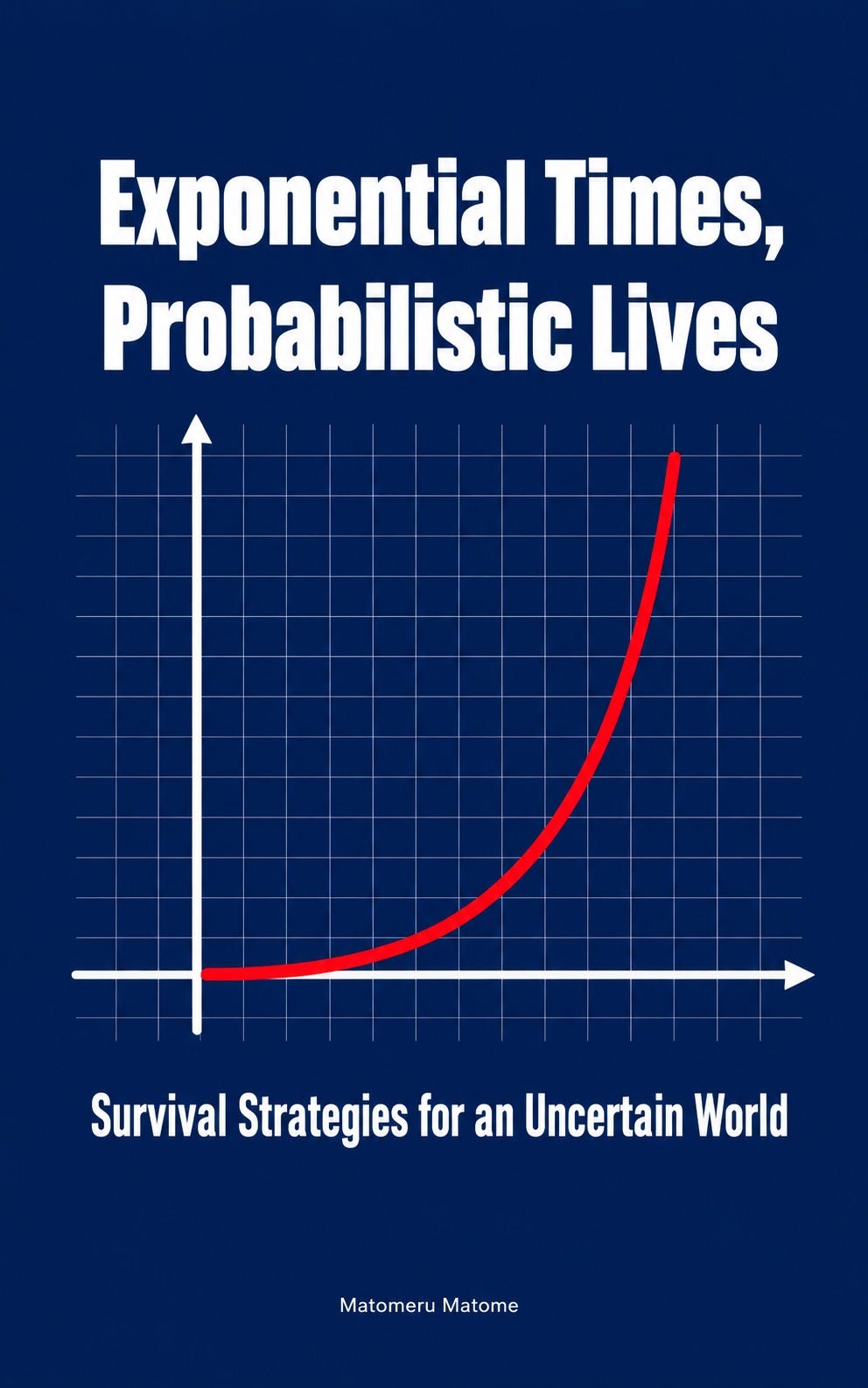 Exponential Times, Probabilistic Lives: Survival Strategies for an Uncertain World