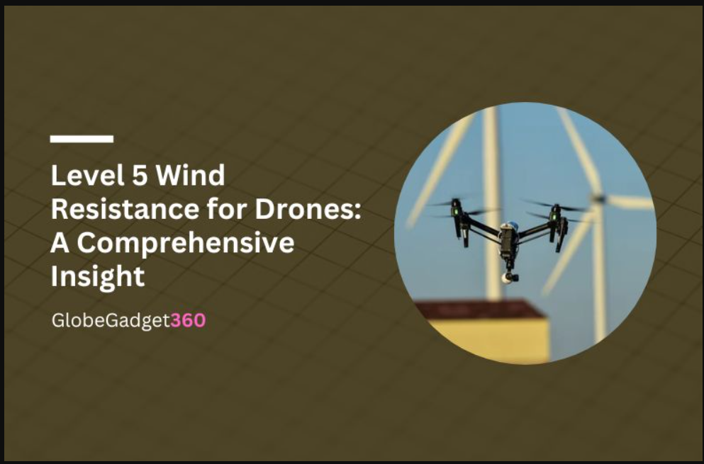A Comprehensive Insight Level 5 Wind Resistance for Drones