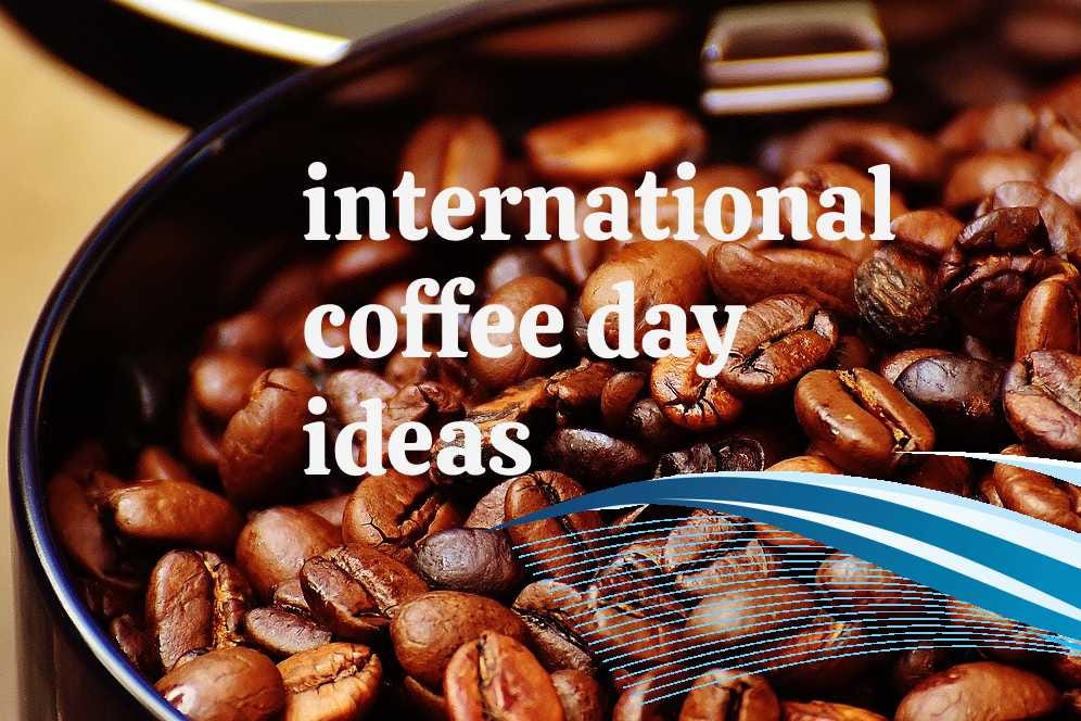 International Coffee Day in 2022 (1 October) — Ideas For Celebrating